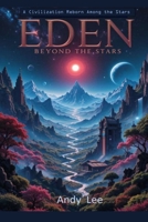 Eden Beyond the Stars: A Civilization Reborn Among the Stars (Interstellar Travel) B0F2YTJJJQ Book Cover