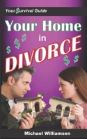Your Home in DIVORCE: Your Survival Guide 0998537632 Book Cover
