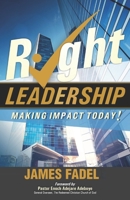 Right Leadership: Making Impact Today 0989572897 Book Cover