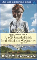 Mail Order Bride: A Discarded Bride for the Bachelor Brothers 1717820824 Book Cover