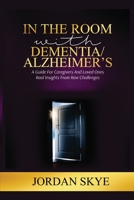 In the Room with Dementia/Alzheimer's: A Guide for Caregivers and Loved Ones. Real Insights from Raw Challenges B0CF3VDYPP Book Cover