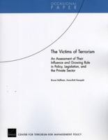 The Victims of Terrorism: An Assessment of Their Influence and Growing Role in Policy, Legislation, and the Private Sector 0833041436 Book Cover