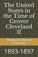 The United States in the Time of Grover Cleveland II: 1893-1897 1728807387 Book Cover