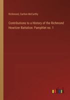 Contributions to a History of the Richmond Howitzer Battalion: Pamphlet no. 1 3385302129 Book Cover