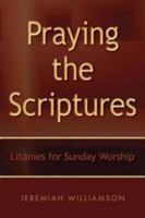 Praying the Scriptures: Litanies for Sunday Worship 0898699207 Book Cover