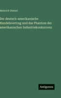 Der deutsch-amerikanische Handelsvertrag und das Phantom der amerikanischen Industriekonkurrenz (German Edition) 3563173605 Book Cover