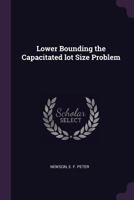 Lower bounding the capacitated lot size problem 1379081475 Book Cover