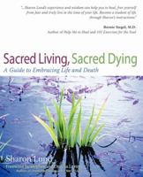 Sacred Living, Sacred Dying: A Guide to Embracing Life and Death 0595397034 Book Cover