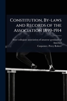 Constitution, by-laws and records of the Association 1899-1914 1175491322 Book Cover