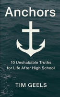 Anchors: 10 Unshakable Truths for Life After High School B0F92JBFQR Book Cover