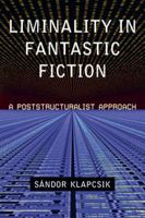 Liminality in Fantastic Fiction: A Poststructuralist Approach 0786464739 Book Cover
