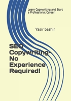 SEO Copywriting-No Experience Required!: Learn Copywriting and start a professional career! B0C6BSMRRB Book Cover
