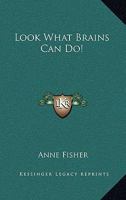 Look What Brains Can Do! 1417994533 Book Cover