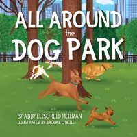 All Around the Dog Park 1963569431 Book Cover