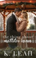The Thing About Mistletoe Kisses B0CQGLQV41 Book Cover