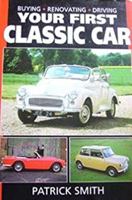 Your First Classic Car: Buying, Renovating and Driving 1852604107 Book Cover
