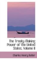 The treaty making power of the United States Volume 2 1019090413 Book Cover