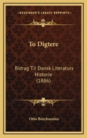 To Digtere: Bidrag Til Dansk Literaturs Historie (1886) 1289384169 Book Cover