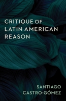 Critique of Latin American Reason 0231200072 Book Cover