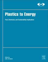Plastics to Energy: Fuel, Chemicals, and Sustainability Implications 0128131403 Book Cover