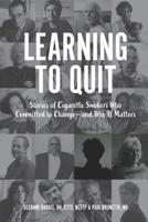 Learning to Quit: Stories of Cigarette Smokers who Committed to Change--and Why It Matters 1791620086 Book Cover