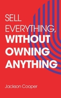 Sell Everything, Without Owning Anything (Big Millions) B0DWX8X2J4 Book Cover