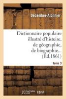 Dictionnaire Populaire Illustra(c) D'Histoire, de Ga(c)Ographie, de Biographie, de Technologie. 3. M-Z: , de Mythologie, D'Antiquita(c)S, Des Beaux-Arts Et de Litta(c)Rature 2012177972 Book Cover