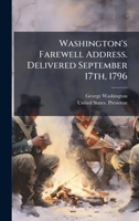 Washington's Farewell Address. Delivered September 17th, 1796 102519182X Book Cover