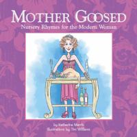 Mother Goosed, Nursery Rhymes for the Modern Woman 0615322549 Book Cover
