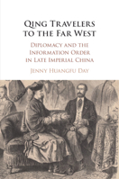 Qing Travelers to the Far West: Diplomacy and the Information Order in Late Imperial China 110845772X Book Cover