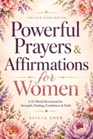 Powerful Prayers & Affirmations for Women: A 52-Week Devotional for Strength, Healing, Confidence & Faith B0GVYXNBPJ Book Cover