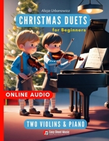 Christmas Duets for Beginners I Two Violins & Piano: First Book for Kids - Super Easy Sheet Music in First Position I Friendly Score & Parts I Online ... Bells I The First Noel I Up on the Housetop B0DNC9PGTY Book Cover