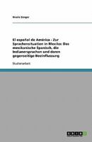 El español de América - Zur Sprachensituation in Mexiko: Das mexikanische Spanisch, die Indianersprachen und deren gegenseitige Beeinflussung 3638756149 Book Cover