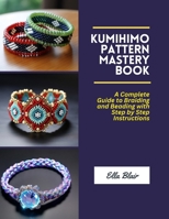 Kumihimo Pattern Mastery Book: A Complete Guide to Braiding and Beading with Step by Step Instructions B0DYN2WY8G Book Cover