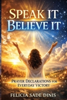 Speak It, Believe It B0GFGYQWZF Book Cover