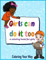 Girls Can Do It Too: A coloring book for girls 9769682802 Book Cover