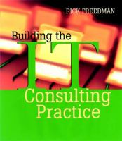 Building the IT Consulting Practice 0787955159 Book Cover