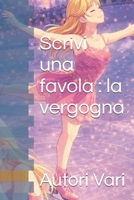Scrivi una favola : la vergogna (Italian Edition) B0H2PSDPFG Book Cover