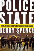 Police State: How America's Cops Get Away with Murder 1250073456 Book Cover