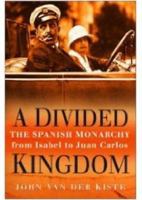 A Divided Kingdom: The Spanish Monarchy, from Isabel to Juan Carlos 0750937890 Book Cover