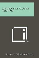 A History of Atlanta, 1853-1953 1022892797 Book Cover