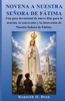 NOVENA A NUESTRA SEÑORA DE FÁTIMA: Una guía devocional de nueve días para la oración, la conversión y la intercesión de Nuestra Señora de Fátima. (Spanish Edition) B0GZK7CH76 Book Cover