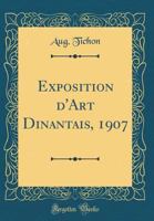 Exposition d'Art Dinantais, 1907 (Classic Reprint) 0656659696 Book Cover