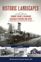 Historic Landscapes: Summit County, Colorado Railroad Stations and Sites, Braddock, Dickey, the High Line Railroad, and More 1943829713 Book Cover