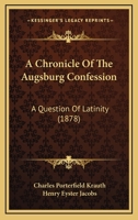 A Chronicle Of The Augsburg Confession: A Question Of Latinity 1120111676 Book Cover