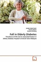 Fall in Elderly Diabetes: Prevalence of fall and its associated factors in elderly diabetes Hospital Universiti Sains Malaysia 3639338561 Book Cover