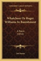 WhatCheer: Or, Roger Williams in Banishment. A Poem 1104527944 Book Cover
