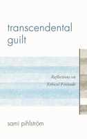 Transcendental Guilt: Reflections on Ethical Finitude 0739164368 Book Cover
