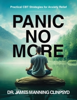 Panic No More: Practical CBT Strategies for Anxiety Relief (CBT Worksheets) 1917369166 Book Cover