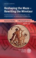 Reshaping the Maze - Rewriting the Minotaur: Transformationen Des Labyrinthmythos in Der Zeitgenossischen Amerikanischen Erzahlliteratur 3825361934 Book Cover